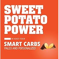 Sweet Potato Power: Smart Carbs Paleo and Personalized Sweet Potato Power: Smart Carbs Paleo and Personalized Paperback Kindle