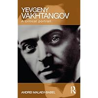 Yevgeny Vakhtangov: A Critical Portrait Yevgeny Vakhtangov: A Critical Portrait Kindle Hardcover Paperback