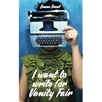 I want to write for Vanity Fair I want to write for Vanity Fair Paperback