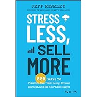 Stress Less, Sell More: 220 Ways to Prioritize Your Well-Being, Prevent Burnout, and Hit Your Sales Target Stress Less, Sell More: 220 Ways to Prioritize Your Well-Being, Prevent Burnout, and Hit Your Sales Target Kindle Audible Audiobook Hardcover Audio CD