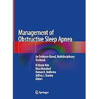 Management of Obstructive Sleep Apnea: An Evidence-Based, Multidisciplinary Textbook Management of Obstructive Sleep Apnea: An Evidence-Based, Multidisciplinary Textbook Hardcover Kindle Paperback