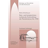 Satz- Und Kompositionstechnische Entwicklung Der Parodiemesse Bis 1540 (Beiträge Zur Geschichte der Kirchenmusik) (German Edition)