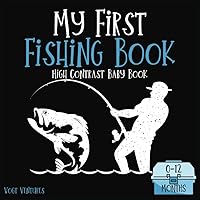 My First Fishing Book: High Contrast Black and White Book for 0-12 Months - A Visual Delight for Early Development: Engage and Stimulate Your Infant's ... - The Perfect Introduction to the World of F