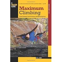 Maximum Climbing: Mental Training for Peak Performance and Optimal Experience (How To Climb Series) Maximum Climbing: Mental Training for Peak Performance and Optimal Experience (How To Climb Series) Paperback Kindle