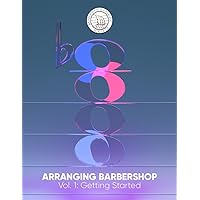 Arranging Barbershop, Vol. 1: Getting Started Arranging Barbershop, Vol. 1: Getting Started Paperback Kindle