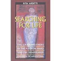 Searching for Life: The Grandmothers of the Plaza de Mayo and the Disappeared Children of Argentina Searching for Life: The Grandmothers of the Plaza de Mayo and the Disappeared Children of Argentina Kindle Hardcover Paperback