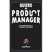 Quiero ser product manager: De programador a product manager (Spanish Edition) Quiero ser product manager: De programador a product manager (Spanish Edition) Kindle Hardcover Paperback