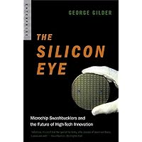 The Silicon Eye: Microchip Swashbucklers and the Future of High-Tech Innovation (Enterprise) The Silicon Eye: Microchip Swashbucklers and the Future of High-Tech Innovation (Enterprise) Paperback