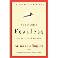 On Becoming Fearless...in Love, Work, and Life On Becoming Fearless...in Love, Work, and Life Paperback Audible Audiobook Kindle Hardcover Audio CD