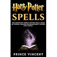 Harry Potter Spells: The Complete Harry Potter Spell Book of Spells, Charms enchantment, Curses and Jinxes Harry Potter Spells: The Complete Harry Potter Spell Book of Spells, Charms enchantment, Curses and Jinxes Kindle
