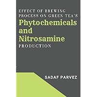 Effect of Brewing Process on Green Tea's Phytochemicals and Nitrosamine Production
