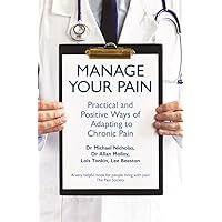 Manage Your Pain: Practical and Positive Ways of Adapting to Chronic Pain Manage Your Pain: Practical and Positive Ways of Adapting to Chronic Pain Paperback