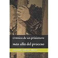 crónica de un prisionero: más allá del proceso (Spanish Edition)