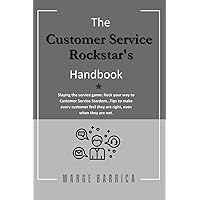 The Customer Service Rockstar's Handbook: Slaying the service game: Rock your way to Customer Service Stardom…Tips to make every customer feel they are right, even when they are not. The Customer Service Rockstar's Handbook: Slaying the service game: Rock your way to Customer Service Stardom…Tips to make every customer feel they are right, even when they are not. Paperback Kindle