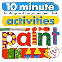 10 Minute Activities: Paint: Fun Things To Do For You and Your Child 10 Minute Activities: Paint: Fun Things To Do For You and Your Child Spiral-bound