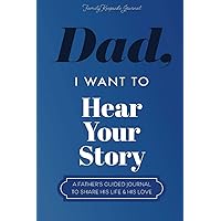Dad, I Want to Hear Your Story: A Father’s Guided Journal To Share His Life & His Love (Hear Your Story Books) Dad, I Want to Hear Your Story: A Father’s Guided Journal To Share His Life & His Love (Hear Your Story Books) Paperback Hardcover