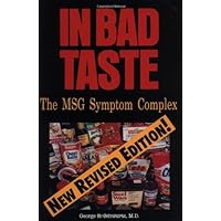 In Bad Taste: The Msg Symptom Complex : How Monosodium Glutamate Is a Major Cause of Treatable and Preventable Illnesses, Such As Headaches, Asthma, Epilepsy, heart In Bad Taste: The Msg Symptom Complex : How Monosodium Glutamate Is a Major Cause of Treatable and Preventable Illnesses, Such As Headaches, Asthma, Epilepsy, heart Paperback Hardcover