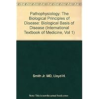 Pathophysiology: The Biological Principles of Disease (International Textbook of Medicine, Vol 1) Pathophysiology: The Biological Principles of Disease (International Textbook of Medicine, Vol 1) Hardcover