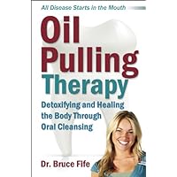 Oil Pulling Therapy: Detoxifying and Healing the Body Through Oral Cleansing Oil Pulling Therapy: Detoxifying and Healing the Body Through Oral Cleansing Kindle Paperback