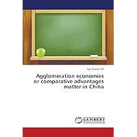 Agglomeration economies or comparative advantages matter in China Agglomeration economies or comparative advantages matter in China Paperback