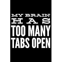 My brain has too many tabs open: Notebook (Journal, Diary) for students who love sarcasm | 120 lined pages to write in