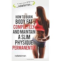 How to Burn Body Fat Completely and Maintain a Slim Physique Permanently: (full color version) (nekoterran) How to Burn Body Fat Completely and Maintain a Slim Physique Permanently: (full color version) (nekoterran) Paperback