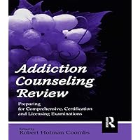 Addiction Counseling Review: Preparing for Comprehensive, Certification, and Licensing Examinations Addiction Counseling Review: Preparing for Comprehensive, Certification, and Licensing Examinations Kindle Hardcover Paperback