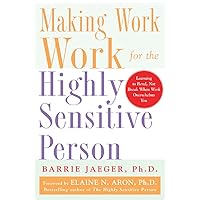 Making Work Work for the Highly Sensitive Person Making Work Work for the Highly Sensitive Person Paperback Hardcover