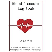 Blood Pressure Log Book Large Print - Red Heart Cover: Easily record and monitor your daily blood pressure and heart rate readings Blood Pressure Log Book Large Print - Red Heart Cover: Easily record and monitor your daily blood pressure and heart rate readings Paperback