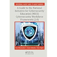 A Guide to the National Initiative for Cybersecurity Education (NICE) Cybersecurity Workforce Framework (2.0) (Security, Audit and Leadership Series) A Guide to the National Initiative for Cybersecurity Education (NICE) Cybersecurity Workforce Framework (2.0) (Security, Audit and Leadership Series) Kindle Hardcover Paperback