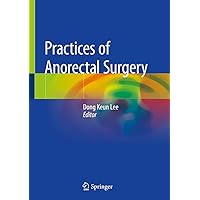 Practices of Anorectal Surgery Practices of Anorectal Surgery Kindle Hardcover