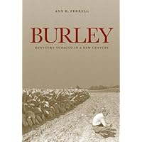 Burley: Kentucky Tobacco in a New Century (Kentucky Remembered: An Oral History Series) Burley: Kentucky Tobacco in a New Century (Kentucky Remembered: An Oral History Series) Kindle Hardcover Paperback Mass Market Paperback