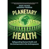 Planetary Health: Safeguarding Human Health and the Environment in the Anthropocene Planetary Health: Safeguarding Human Health and the Environment in the Anthropocene Kindle Hardcover Paperback