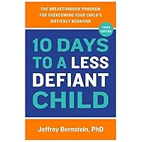 10 Days to a Less Defiant Child: The Breakthrough Program for Overcoming Your Child's Difficult Behavior 10 Days to a Less Defiant Child: The Breakthrough Program for Overcoming Your Child's Difficult Behavior Paperback Kindle