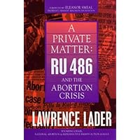 A Private Matter: RU486 and the Abortion Crisis A Private Matter: RU486 and the Abortion Crisis Kindle Hardcover