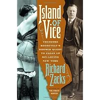 Island of Vice: Theodore Roosevelt's Doomed Quest to Clean Up Sin-Loving New York Island of Vice: Theodore Roosevelt's Doomed Quest to Clean Up Sin-Loving New York Hardcover Audible Audiobook Kindle Paperback Audio CD