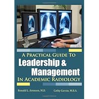 A Practical Guide to Leadership and Management in Academic Radiology A Practical Guide to Leadership and Management in Academic Radiology Paperback