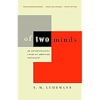 Of Two Minds: An Anthropologist Looks at American Psychiatry Of Two Minds: An Anthropologist Looks at American Psychiatry Paperback Kindle Hardcover