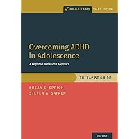 Overcoming ADHD in Adolescence: A Cognitive Behavioral Approach, Therapist Guide: A Cognitive Behavioral Approach, Therapist Guide (Programs That Work) Overcoming ADHD in Adolescence: A Cognitive Behavioral Approach, Therapist Guide: A Cognitive Behavioral Approach, Therapist Guide (Programs That Work) Paperback Kindle