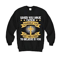 Faith Sweatshirt - When You Have Faith in Yourself You Dont Need Others to Believe in You - Black