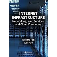 Internet Infrastructure: Networking, Web Services, and Cloud Computing Internet Infrastructure: Networking, Web Services, and Cloud Computing Hardcover Kindle Paperback
