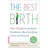 The Best Birth: Your Guide to the Safest, Healthiest, Most Satisfying Labor and Delivery The Best Birth: Your Guide to the Safest, Healthiest, Most Satisfying Labor and Delivery Paperback
