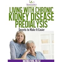 Living with Chronic Kidney Disease - Pre-Dialysis Living with Chronic Kidney Disease - Pre-Dialysis Kindle Paperback