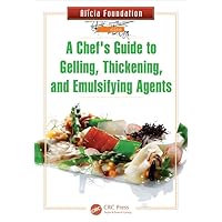 A Chef's Guide to Gelling, Thickening, and Emulsifying Agents A Chef's Guide to Gelling, Thickening, and Emulsifying Agents Hardcover Kindle