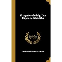 El ingenioso hidalgo Don Quijote de la Mancha (Spanish Edition) El ingenioso hidalgo Don Quijote de la Mancha (Spanish Edition) Hardcover Kindle Paperback Board book