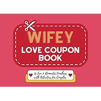 Wifey Love Coupon Book: 50 Prefilled Fun & Romantic Activities for Couples | Perfect Christmas, Valentine’s, Birthday & Anniversary Gift Idea for the Wife