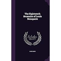 The Eighteenth Brumaire of Louis Bonaparte The Eighteenth Brumaire of Louis Bonaparte Kindle Hardcover Paperback MP3 CD Library Binding