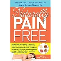 Naturally Pain Free: Prevent and Treat Chronic and Acute Pains―Naturally Naturally Pain Free: Prevent and Treat Chronic and Acute Pains―Naturally Paperback Kindle