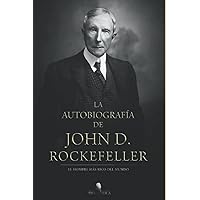 La autobiografía de John D. Rockefeller: El hombre más rico del mundo (Spanish Edition)