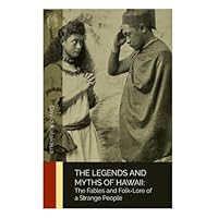 The Legends and Myths of Hawaii: The Fables and Folk-Lore of a Strange People The Legends and Myths of Hawaii: The Fables and Folk-Lore of a Strange People Paperback Kindle Hardcover Mass Market Paperback MP3 CD Library Binding